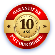 FAIT POUR DURER. GARANTIE DE 10 ANS